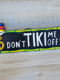 Tiki bar sign - Don't Tiki Me Off