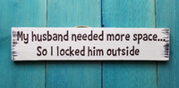 My Husband Needed More Space... So I Locked Him Outside - Handmade sign