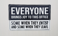 Metal sign -"EVERYONE BRINGS JOY TO THIS OFFICE - SOME WHEN THEY ENTER AND SOME WHEN THEY LEAVE"