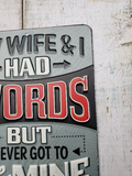 Metal sign -  "MY WIFE & I HAD WORDS - BUT I NEVER GOT TO use MINE"
