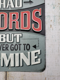 Metal sign -  "MY WIFE & I HAD WORDS - BUT I NEVER GOT TO use MINE"