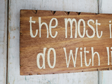 The Most Important thing to do with life.. Is to live it  -  Handmade sign
